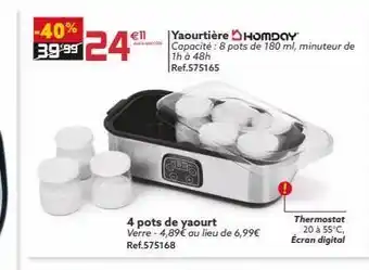 -40% €11 3.999 24€ yaourtière homday capacité: 8 pots de 180 ml, minuteur de 1h à 48h ref.575165 thermostat 20 à 55°c, éc