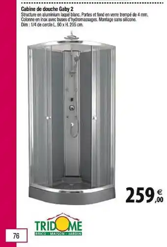 Cabine De Douche Gaby 2 Dim: 1/4 de cercle L. 90xH 205cm