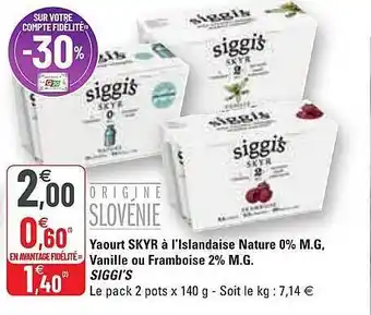 G20 Yaourt Skyr à L'islandaise Nature 0% M.g., Vanille Ou Framboise 2% M.g. Siggi's offre