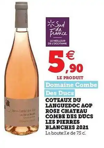 Super U Coteaux Du Languedoc Aop Rose Château Combe Des Ducs Les Pierres Blanches 2021 offre