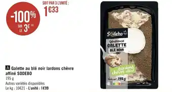 Géant Casino SODEBO galette au blé noir lardons chèvre affiné offre