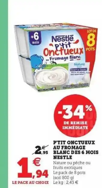 Hyper U P'tit Onctueux Au Fromage Blanc Dès 6 Mois Nestlé offre