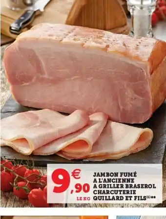 Super U Jambon Fumé A l'Ancienne A Griller Braserol Charcuterie Quillard Et Fils offre