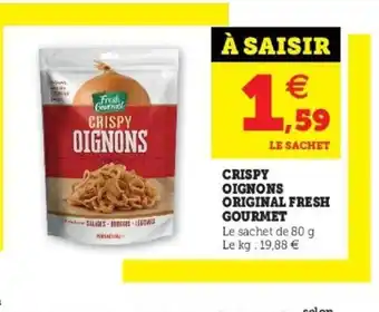 Super U Crispy Oignons Original Fresh Gourmet offre