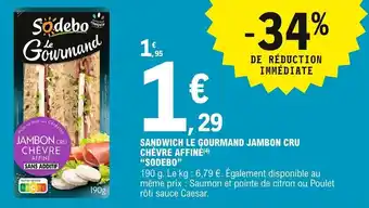E.Leclerc Sodebo Sandwich Le Gourmand Jambon Cru Chèvre Affiné offre
