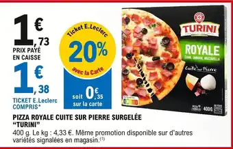 E.Leclerc Turini Pizza Royale Cuite Sur Pierre Surgelée offre