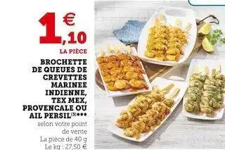 Super U Brochette de queues de crevettes marinee indienne, tex mex, provencale ou ail persil offre