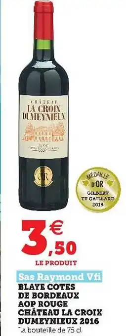 Hyper U Blays Côtes De Bordeaux Aop Rouge Château La Croix Dumeynieux 2016 Sas Raymond Vfi offre