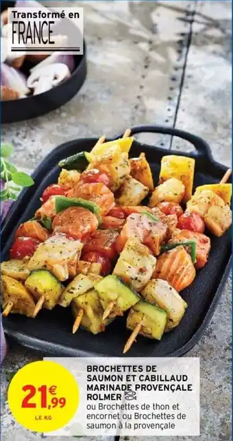 Intermarché Brochettes de saumon et cabillaud marinade provençale rolmer offre