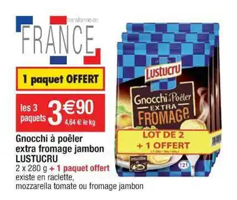 Cora x Carrefour Gnocchi à Poêler Extra Fromage Jambon Lustucru offre