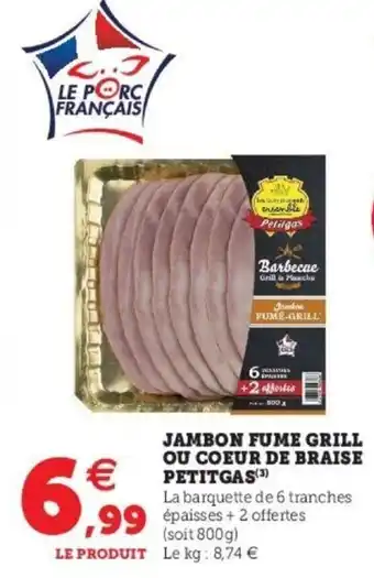 Super U Jambon Fume Grill Ou Coeur De Braise Petitgas offre