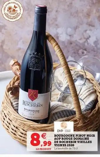 Super U Bourgogne Pinot Noir AOP Rouge Domaine de Rochebin Vieilles Vignes 2020 offre