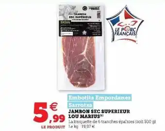 Super U Jambon Sec Supérieur Lou Marium Embotits Empordanes Sarrotxa offre