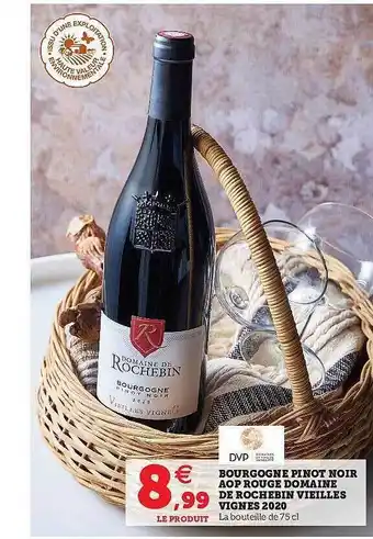 Super U Bourgogne Pinot Noir Aop Rouge Domaine De Rochebin Vieilles Vignes 2020 offre