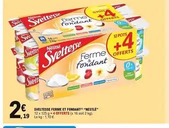 E.Leclerc Express Sveltesse Ferme Et Fondant "Nestlé" offre