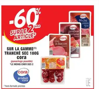 Cora x Carrefour La Gamme Tranché Sec 100g Cora offre