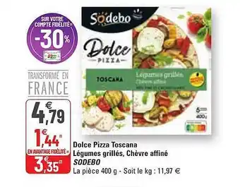 G20 Dolce Pizza Toscana Légumes Grillés, Chèvre Affiné Sodebo offre
