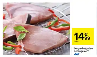 Carrefour Longe d'espadon décongelée offre