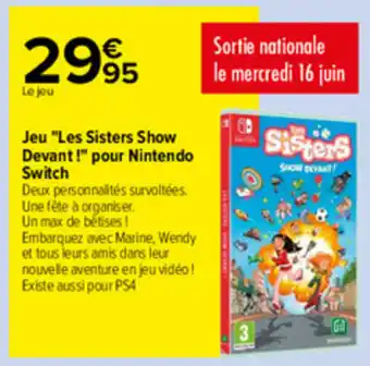 Carrefour Jeu "les sisters show devant !" pour nintendo switch offre