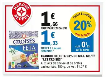 E.Leclerc Tranche De Feta 23% De Mat. Gr. "Les Croises" offre