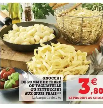 Super U Gnocchi de pomme de terre ou tagliatelle ou fettuccini aux œufs frais offre