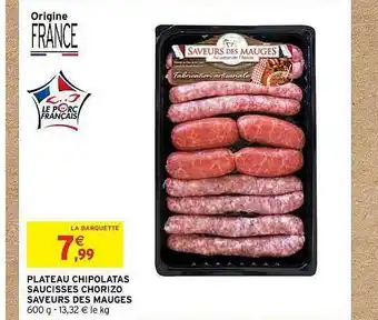 Intermarché Plateau Chipolatas Saucisses Chorizo Saveurs Des Mauges offre