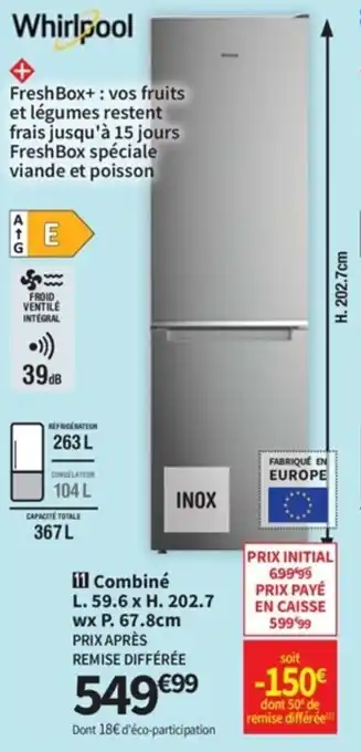 Conforama WHIRLPOOL combiné L. 59.6 x H. 202.7 wx P. 67.8cm offre