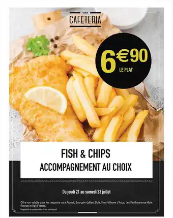 Cora x Carrefour Fish & chips accompagnement au choix offre