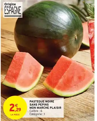 Intermarché Hyper Pasteque Noire Sans Pepins Mon Marche Plaisir offre