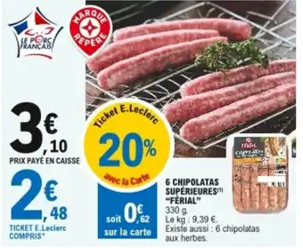 E.Leclerc "FÉRIAL" 6 chipolatas supérieures offre