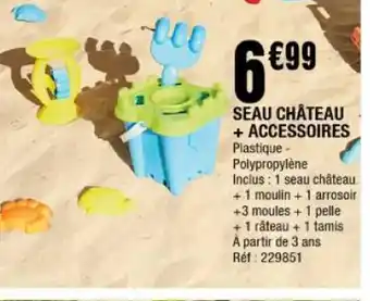 La Foir'Fouille Seau château + accessoires offre