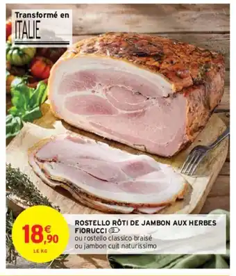 Intermarché Rostello Rôti de jambon aux herbes fiorucci offre