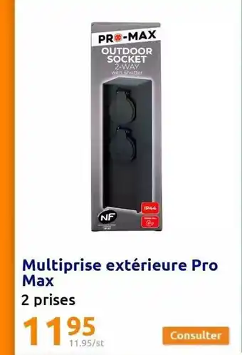 Action Multiprise extérieur pro max pro-max offre
