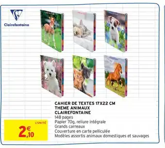 Intermarché CLAIREFONTAINE cahier de textes 17x22 cm theme animaux offre