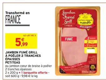 Intermarché Jambon Fumé grill À poê;er 2 Tranches épaisses petitgas offre