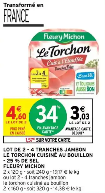 Intermarché FLEURY MICHON lot de 2- 4 tranches jambon le torchon cuisiné au bouillon -25% de sel offre
