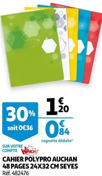 Auchan Auchan cahier polypro 48 pages 24x32 cm seyes offre