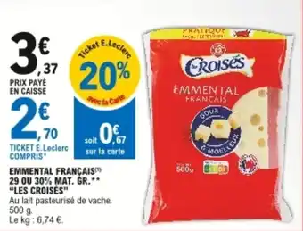 E.Leclerc "LES CROISES" emmental français 29 ou 30% mat. gr. offre