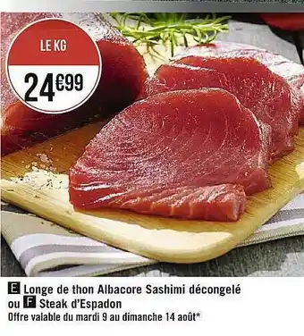 Casino Supermarchés Longe de thon albacore sashimi décongelé ou steak d'espadon offre