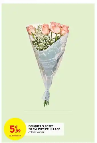 Intermarché Bouquet 5 Roses 50 Cm Avec Feuillage offre
