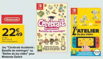 Carrefour Nintendo jeu "cérébrale académie : bataille de méninges" ou "atelier du jeu vidéo" pour nintendo switch offre