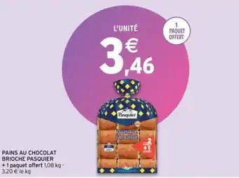 Intermarché BRIOCHE PASQUIER pains au chocolat brioche pasquier + 1 paque offert offre