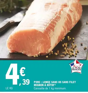 E.Leclerc Porc Longe sans Os Sans Filet Mignon à Rôtir offre