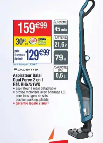 Cora x Carrefour Rowenta Aspirateur Balai Dual Force 2en1 offre