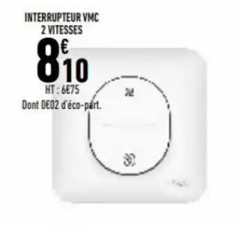 Brico Cash Interrupteur VMC 2 vitesses offre