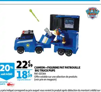 Auchan Camion +Figurine Pat Patrouille Big Truck Pups offre