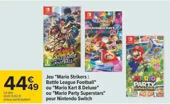 Carrefour Nintendo jeu "mario strikers : battle league football" ou "mario kart 8 deluxe" ou "mario party superstars" pour nintendo swi offre