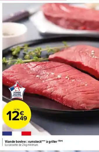 Carrefour Market Viande Bovine : Rumsteck*** a griller offre