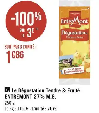 Géant Casino Entremont le dégustation tendre & fruité 27% m.g. offre