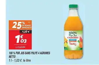 100% pur jus sans pulpe 4 agrumes netto 25% remise immédiate